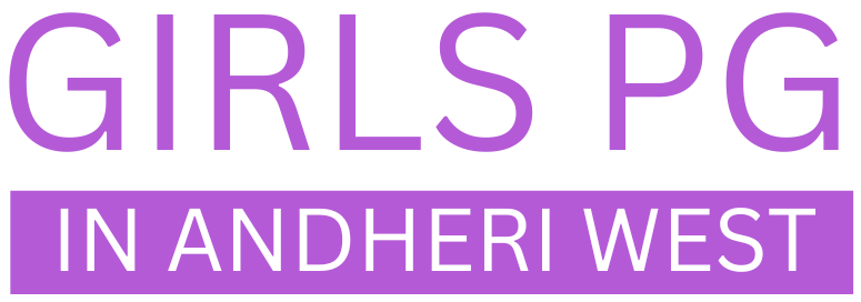 Girls PG in Andheri West, Mumbai – Safe, Affordable & Fully Furnished